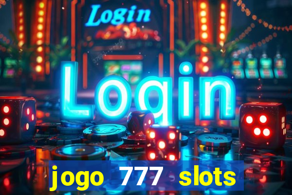 jogo 777 slots paga mesmo
